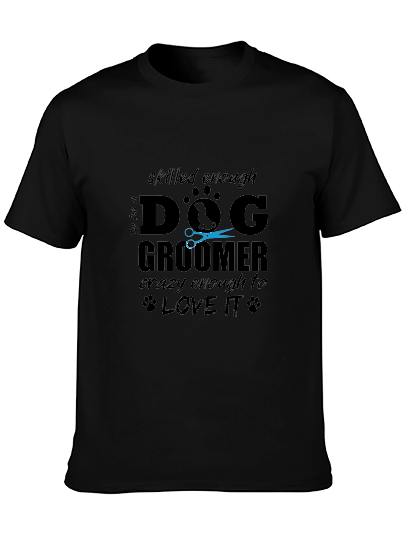 Dog Groomer T-Shirt - Skilled Enough Crazy Enough!