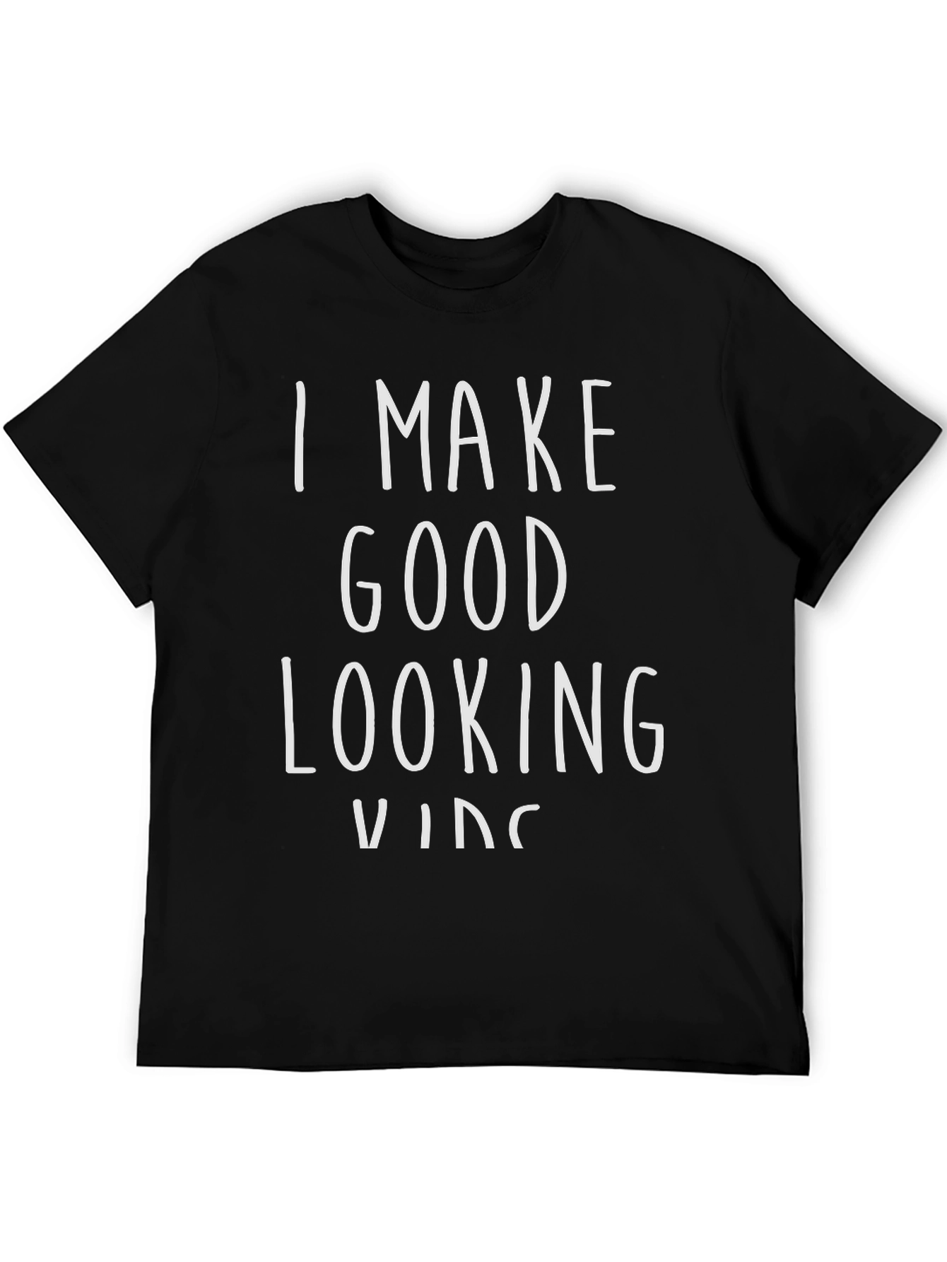 I Make Good Looking Kids Black Graphic Tee Shirt