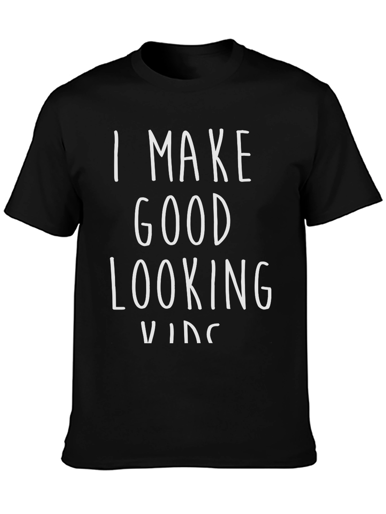 I Make Good Looking Kids Black Graphic Tee Shirt