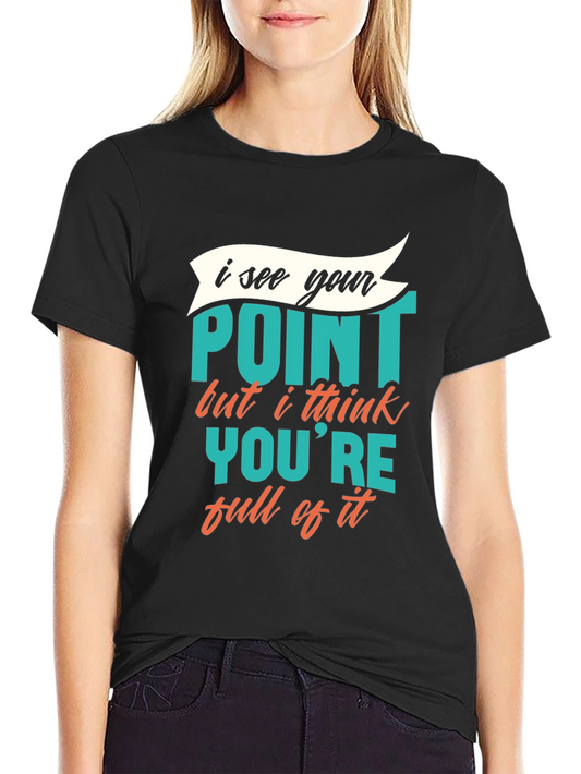 Funny Sarcastic Graphic Tee - I See Your Point