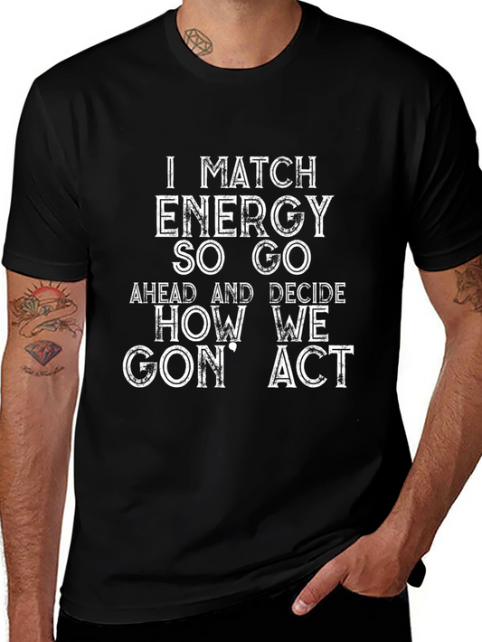 I Match Energy So Go How We Gon Act T-Shirt
