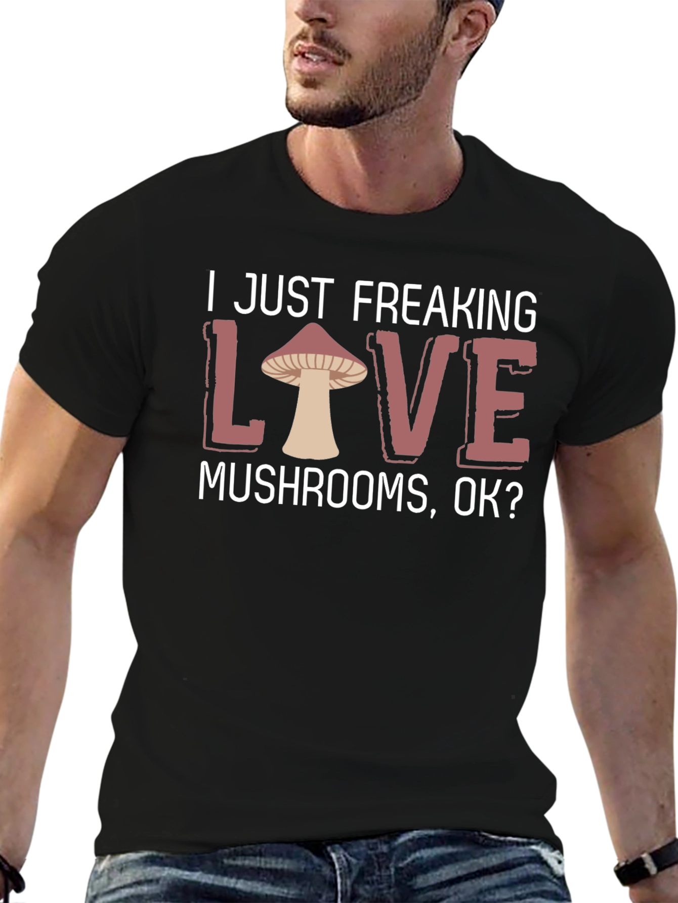 I Just Freaking Love Mushrooms T-Shirt