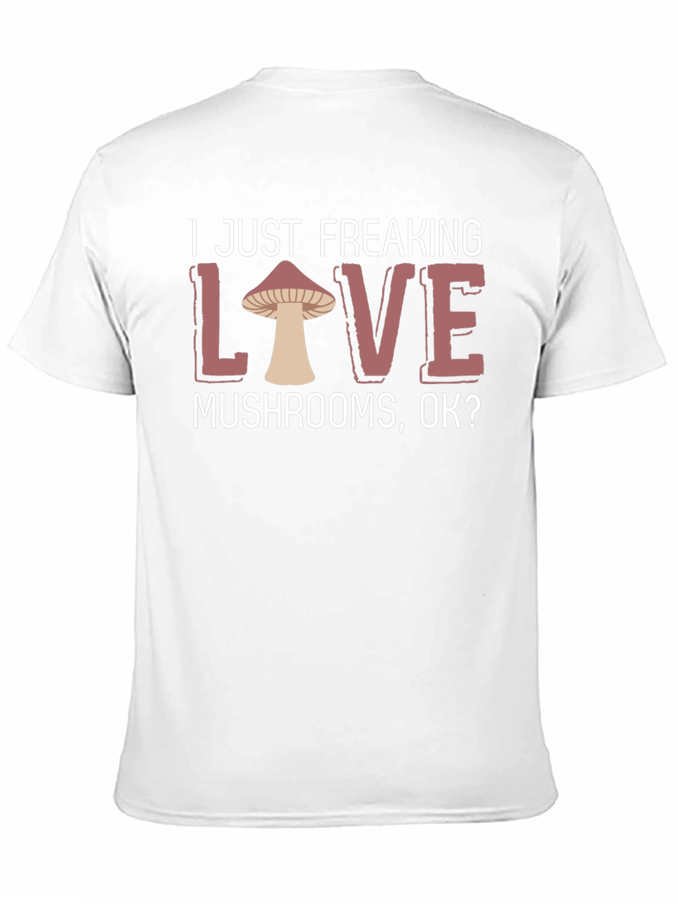 I Just Freaking Love Mushrooms T-Shirt