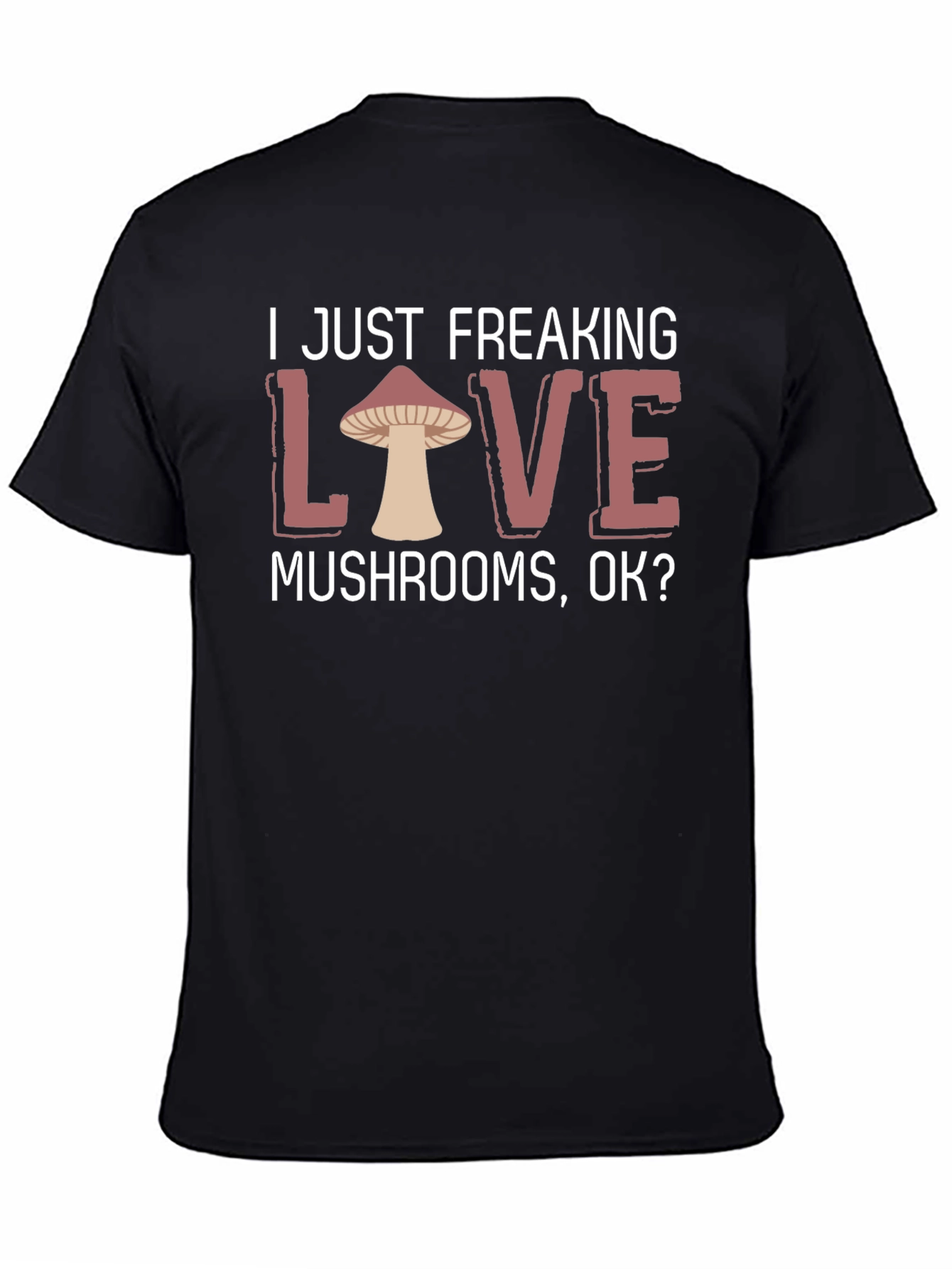I Just Freaking Love Mushrooms T-Shirt