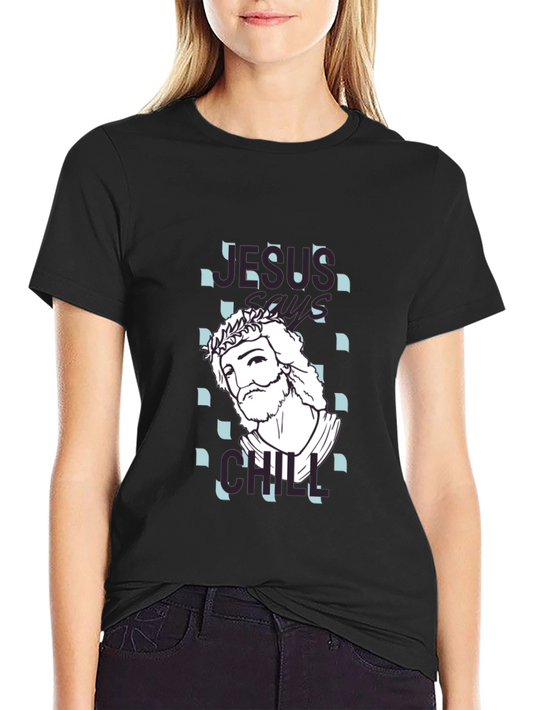 Jesus Says Chill T-Shirt - Relaxed Graphic Tee