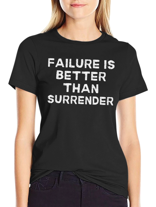 Failure is Better Than Surrender Graphic Tee