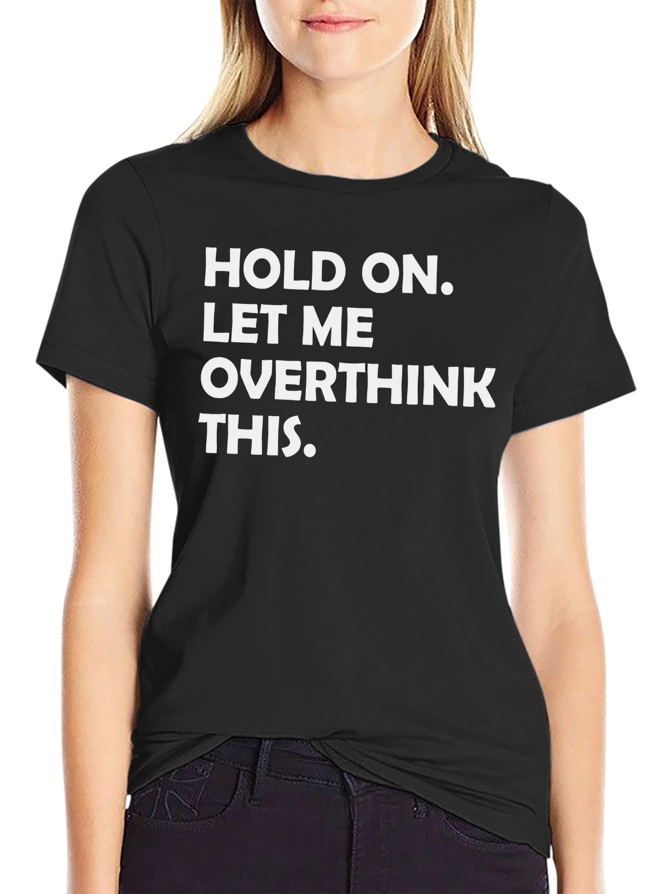 Hold On Let Me Overthink This - Graphic Tee