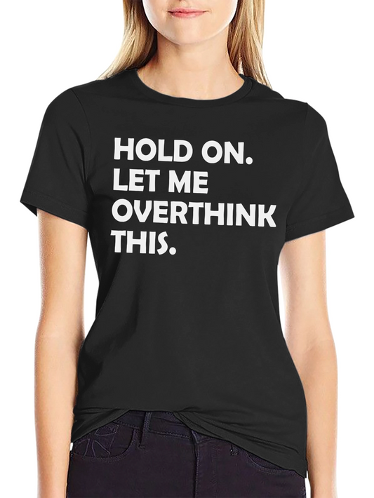 Hold On Let Me Overthink This - Graphic Tee
