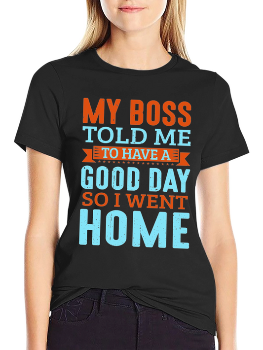 Funny Boss Told Me T-Shirt - Go Home