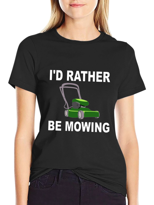 Id Rather Be Mowing T-Shirt - Lawn Care Gift