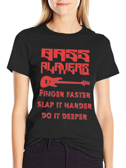 Bass Players Tee - Finger Faster Slap Harder Deeper