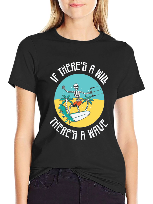 Humorous Skeleton Surfer Tee - If Theres a Will Theres a Wave