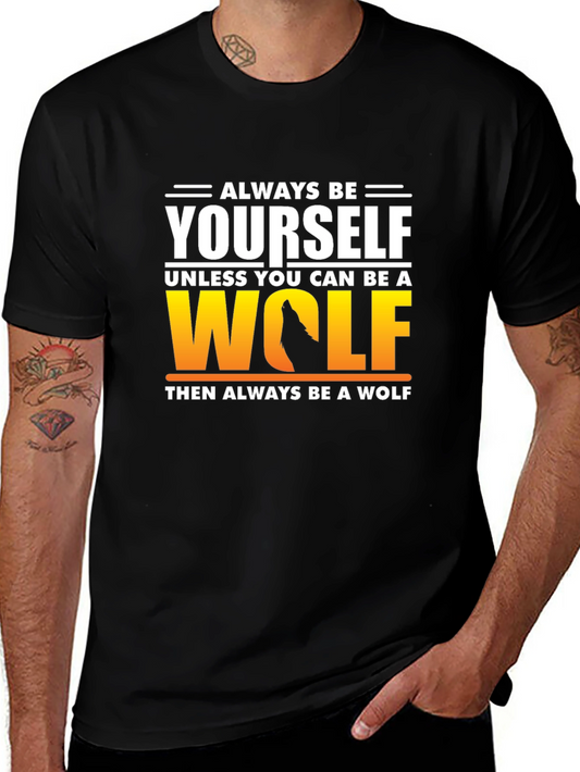 Always Be Yourself Unless You Can Be A Wolf T-Shirt