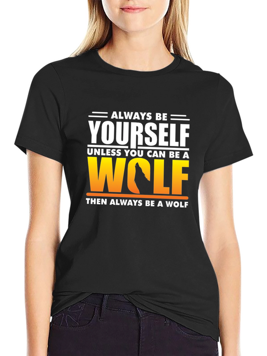 Always Be Yourself Unless You Can Be A Wolf T-Shirt