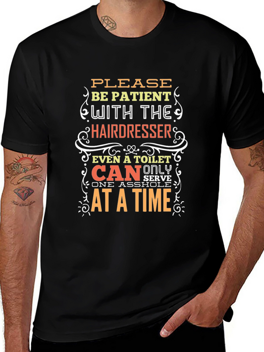 Hairdresser Humor T-Shirt: Be Patient!