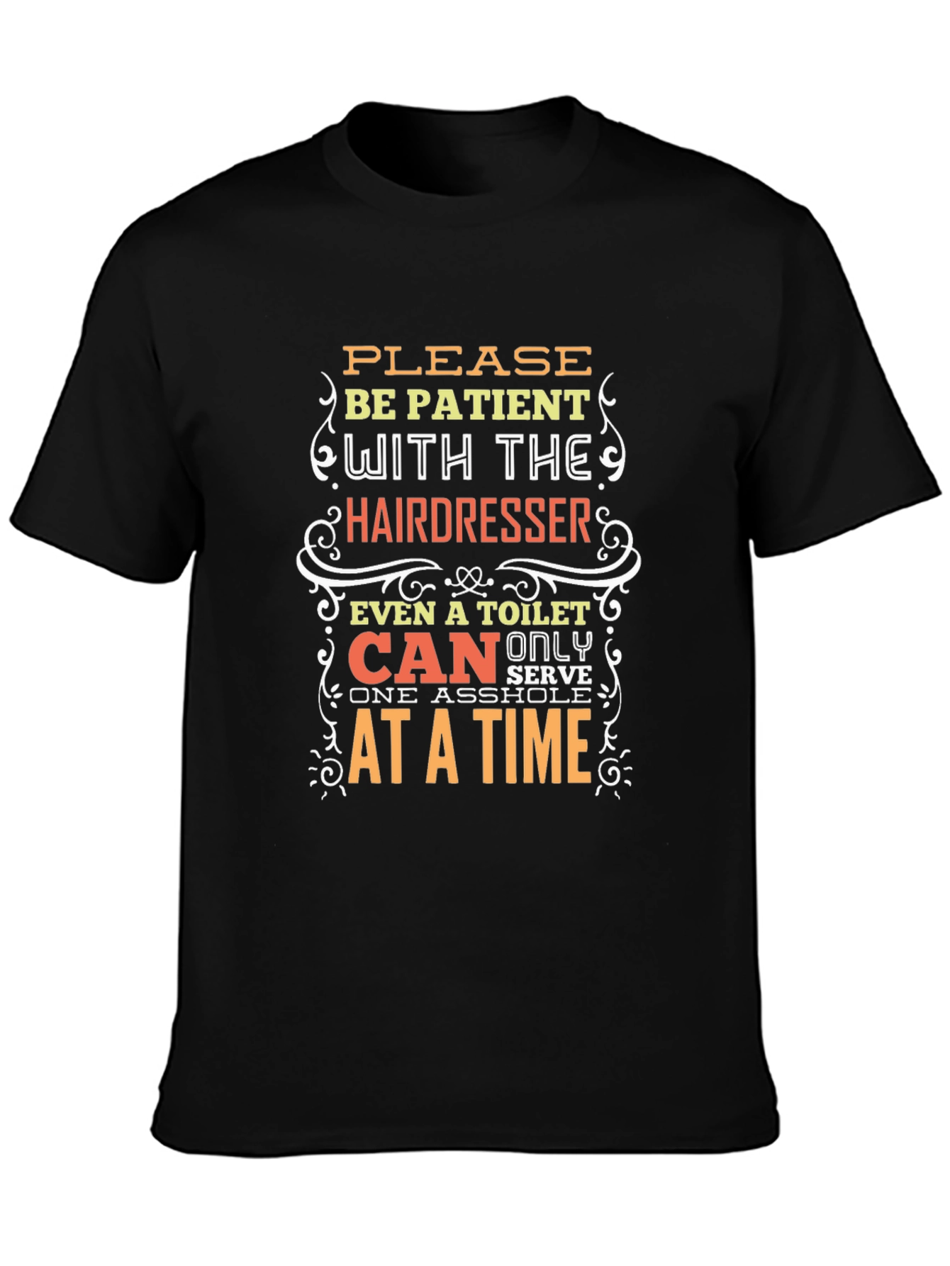 Hairdresser Humor T-Shirt: Be Patient!