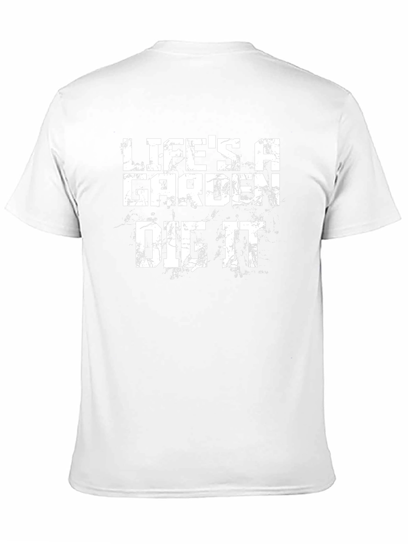 Lifes a Garden Dig It T-Shirt