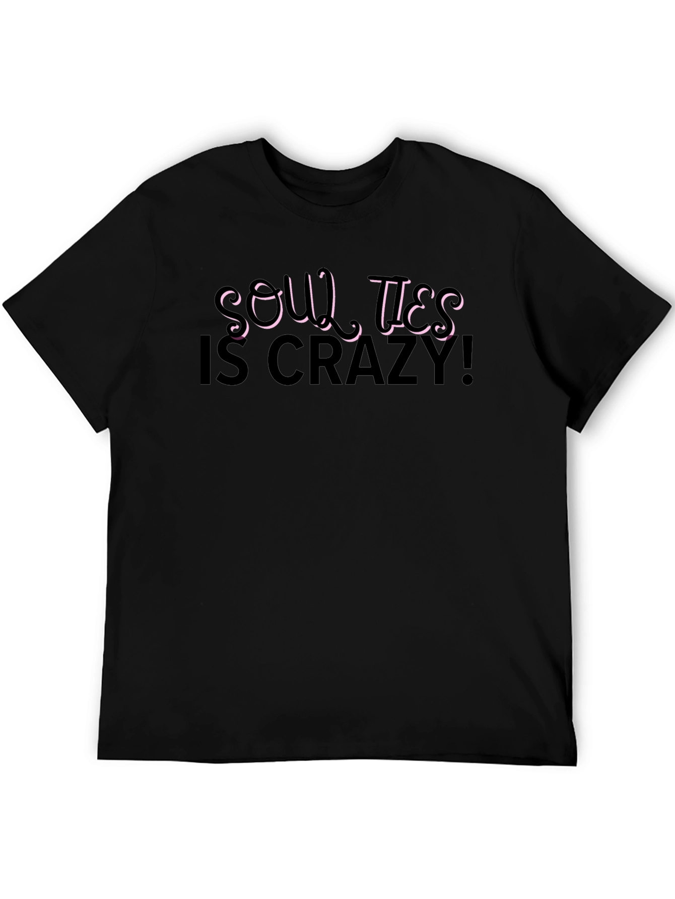Soul Ties is Crazy! Black T-Shirt