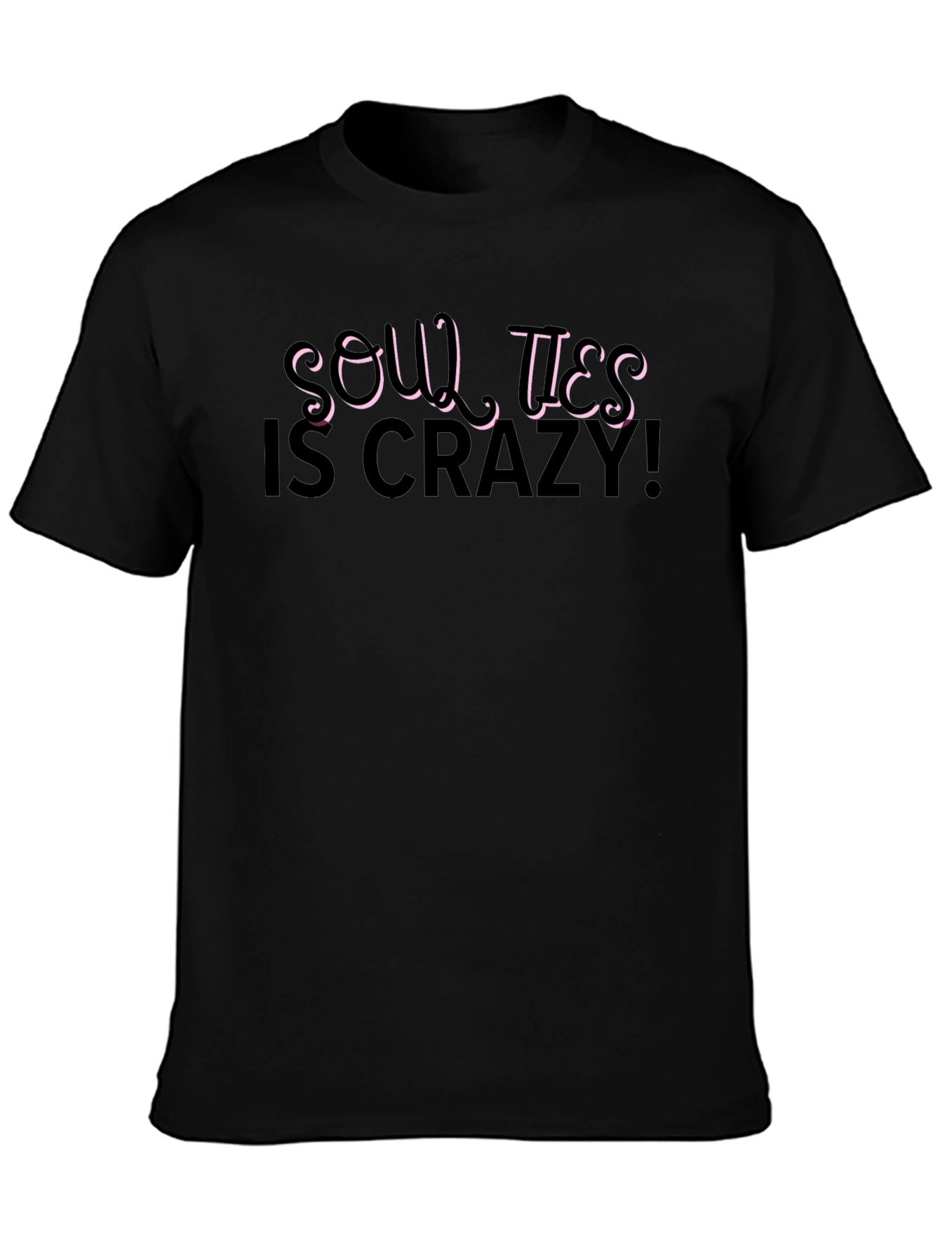 Soul Ties is Crazy! Black T-Shirt