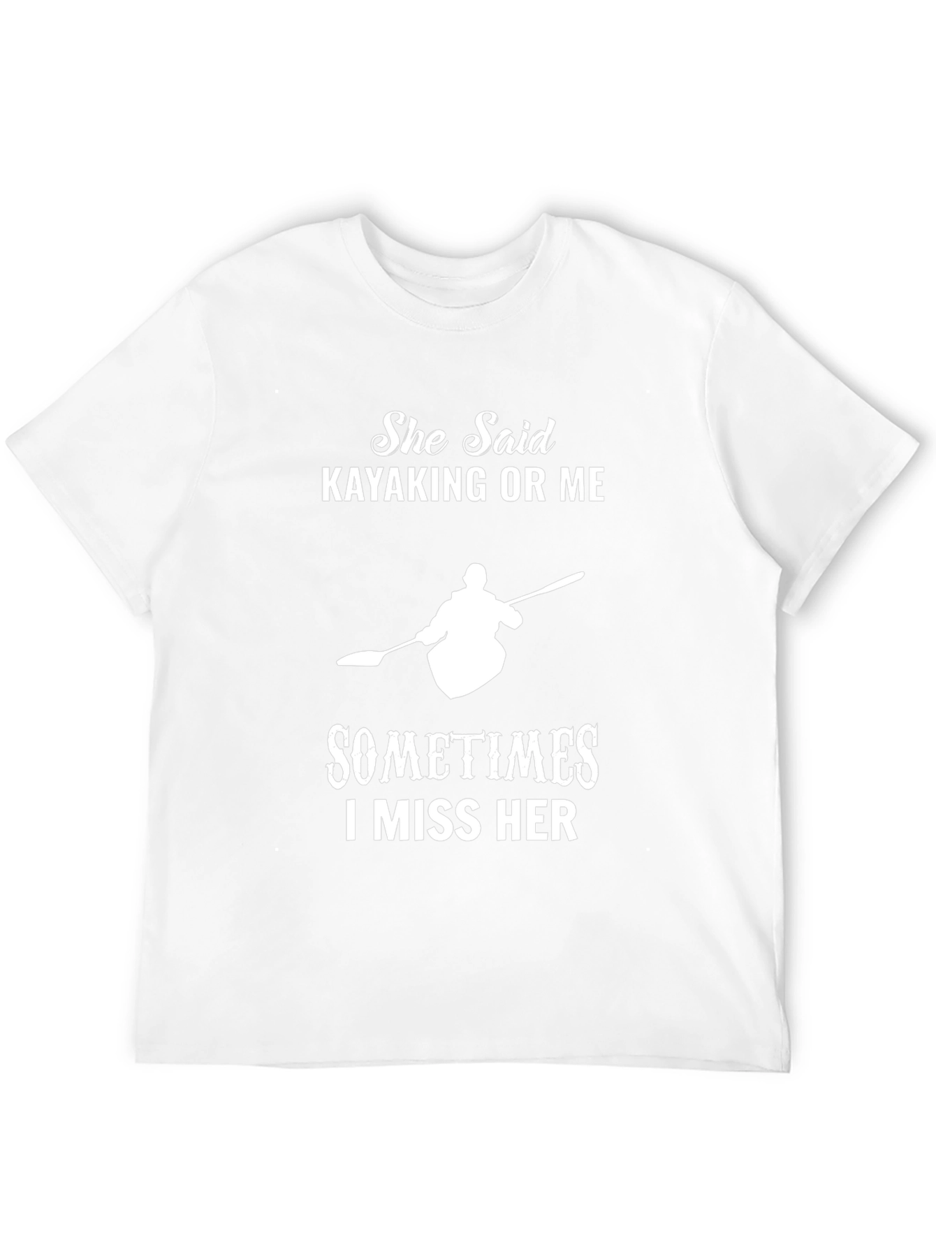 Kayaking T-Shirt: She Said Kayaking or Me