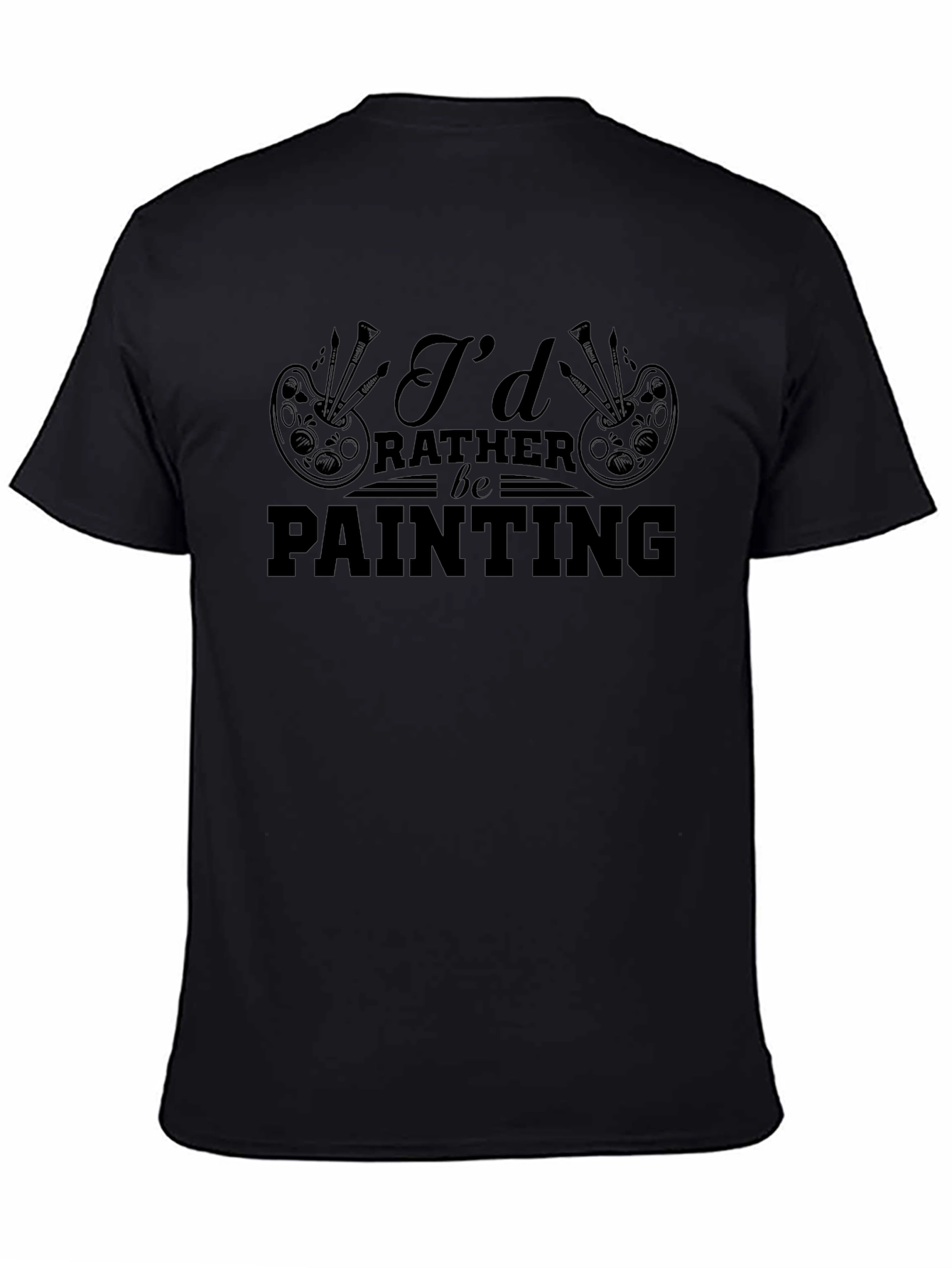 Id Rather Be Painting T-Shirt