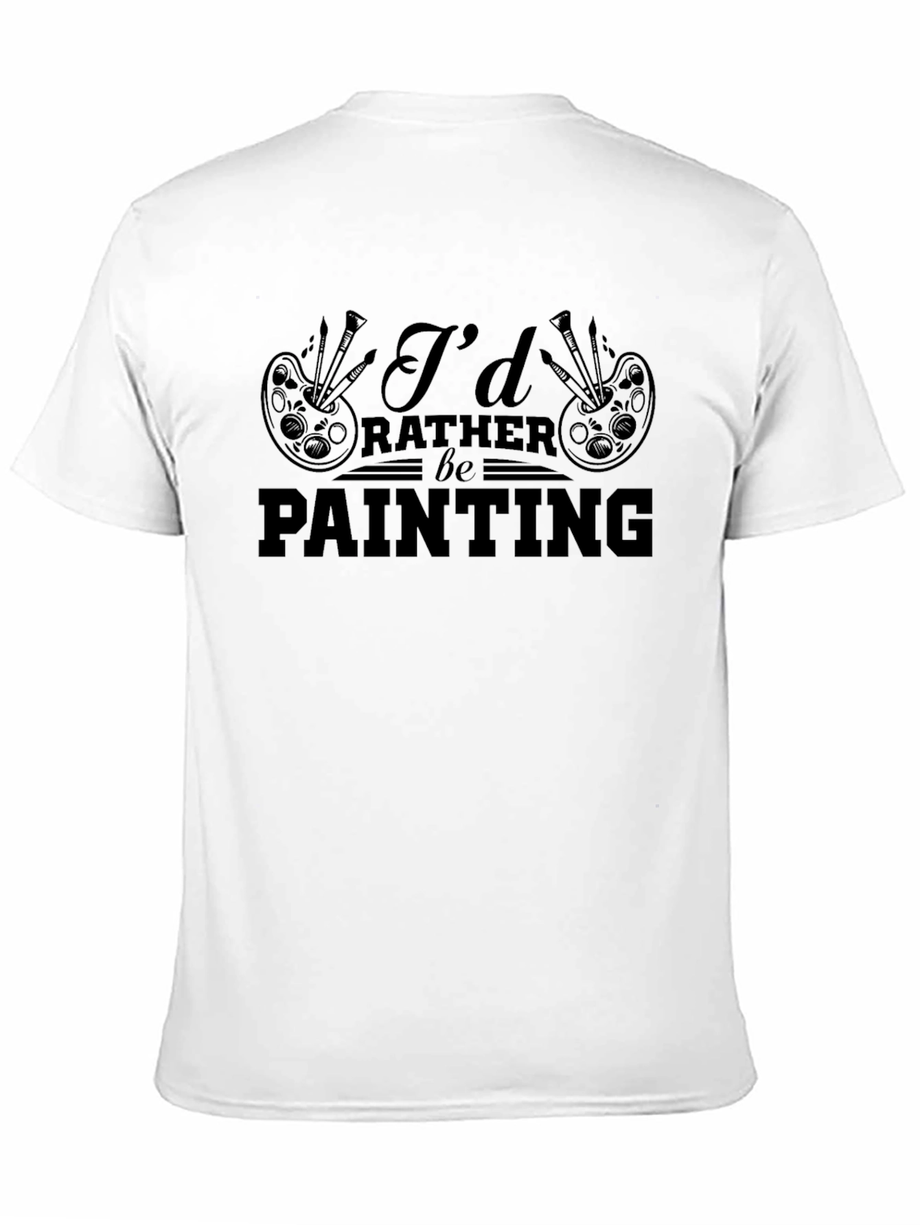 Id Rather Be Painting T-Shirt