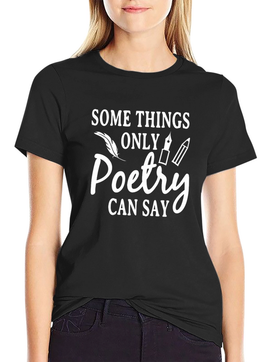 Poetry Lovers T-Shirt - Some Things Only Poetry Can Say