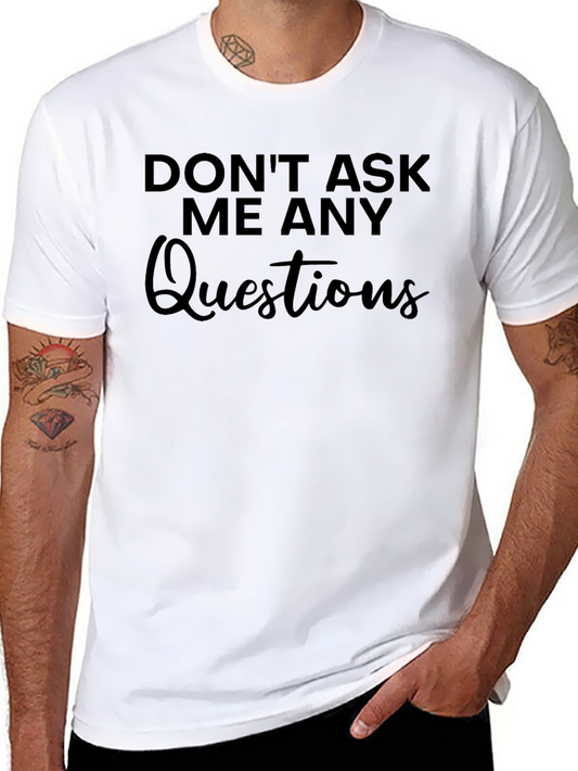 Dont Ask Me Any Questions Graphic Tee