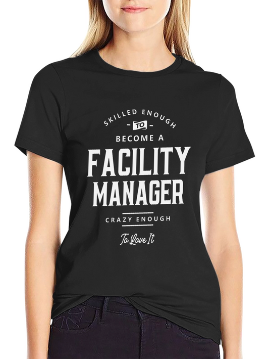 Facility Manager T-Shirt: Skilled & Crazy Enough!