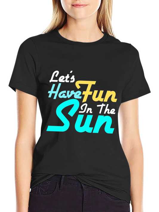 Lets Have Fun In The Sun Graphic Tee