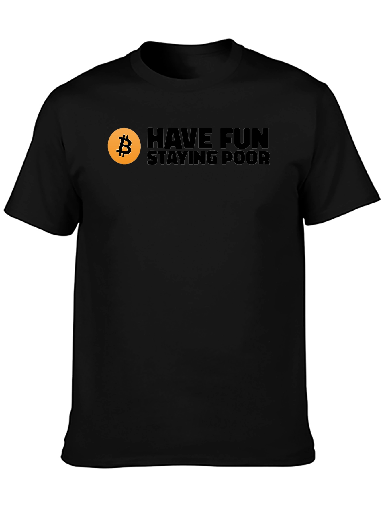 Bitcoin Have Fun Staying Poor Black T-Shirt
