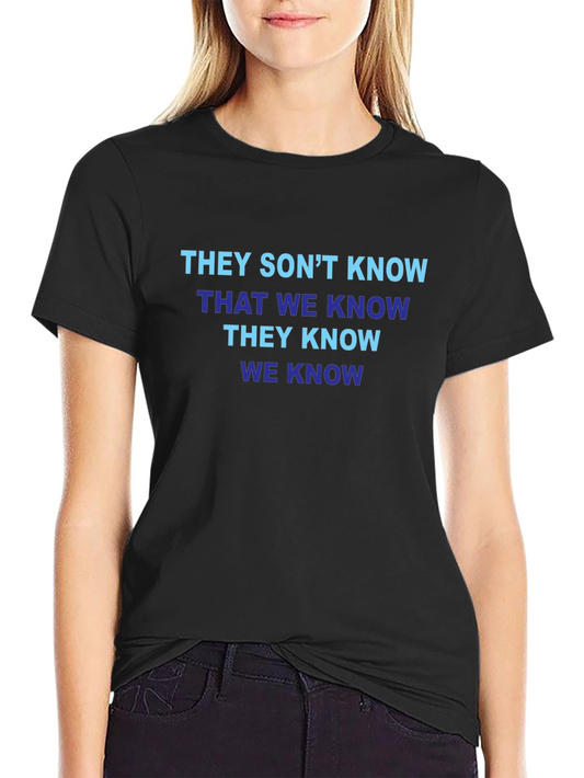 Funny T-Shirt: They Dont Know That We Know
