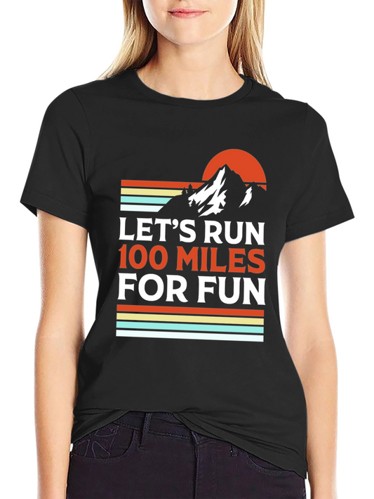 Lets Run 100 Miles for Fun T-Shirt