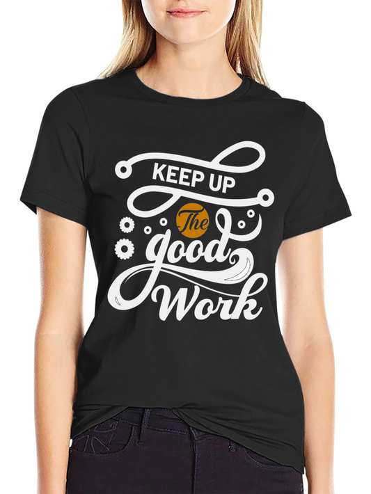 Keep Up The Good Work Black Graphic T-Shirt