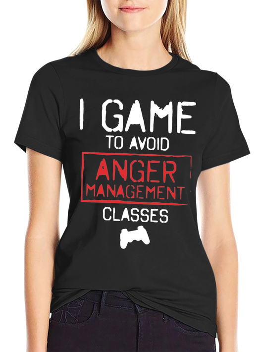 Gamer T-Shirt - I Game to Avoid Anger Management