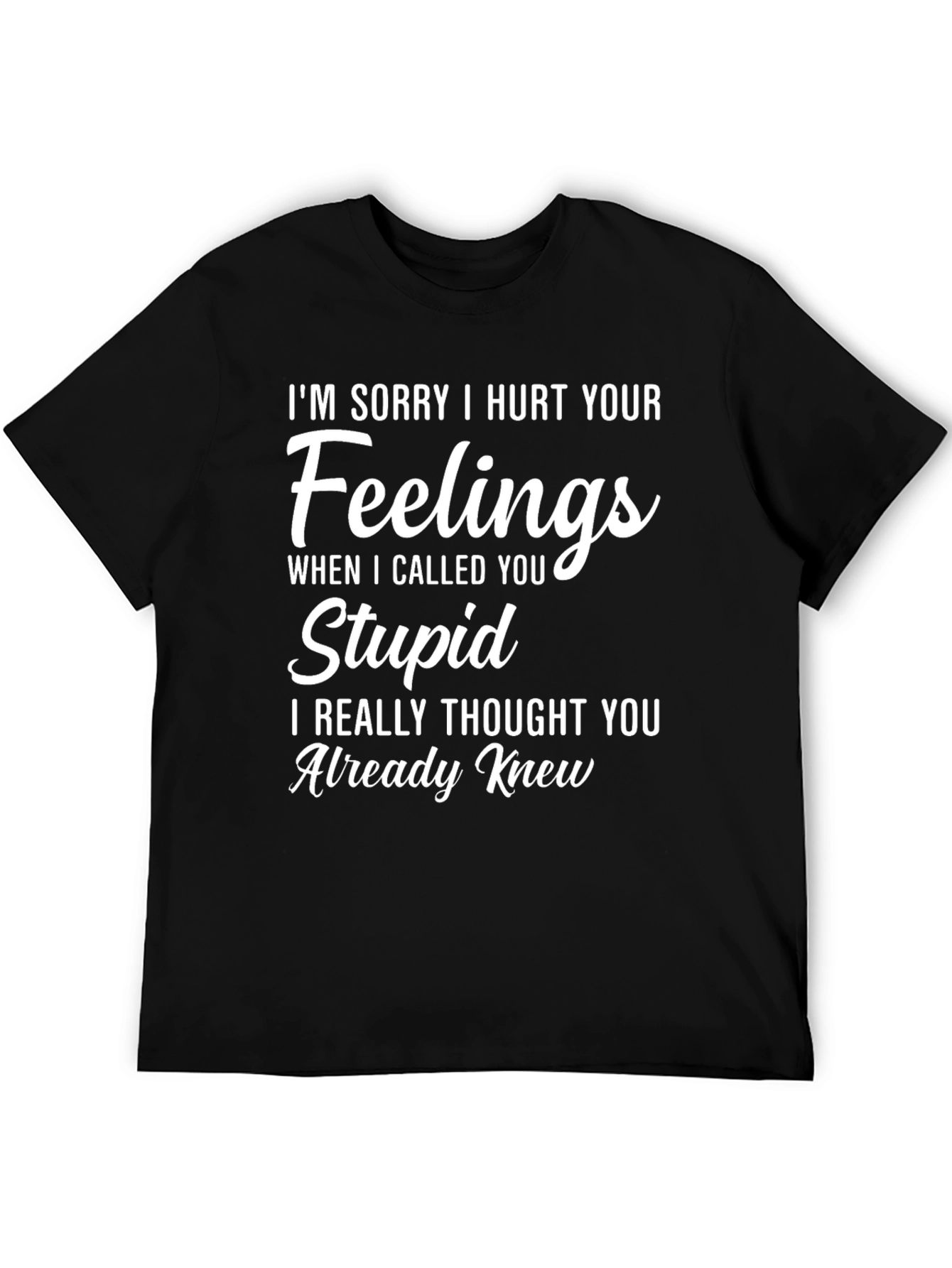 Funny I Hurt Your Feelings Graphic T-Shirt