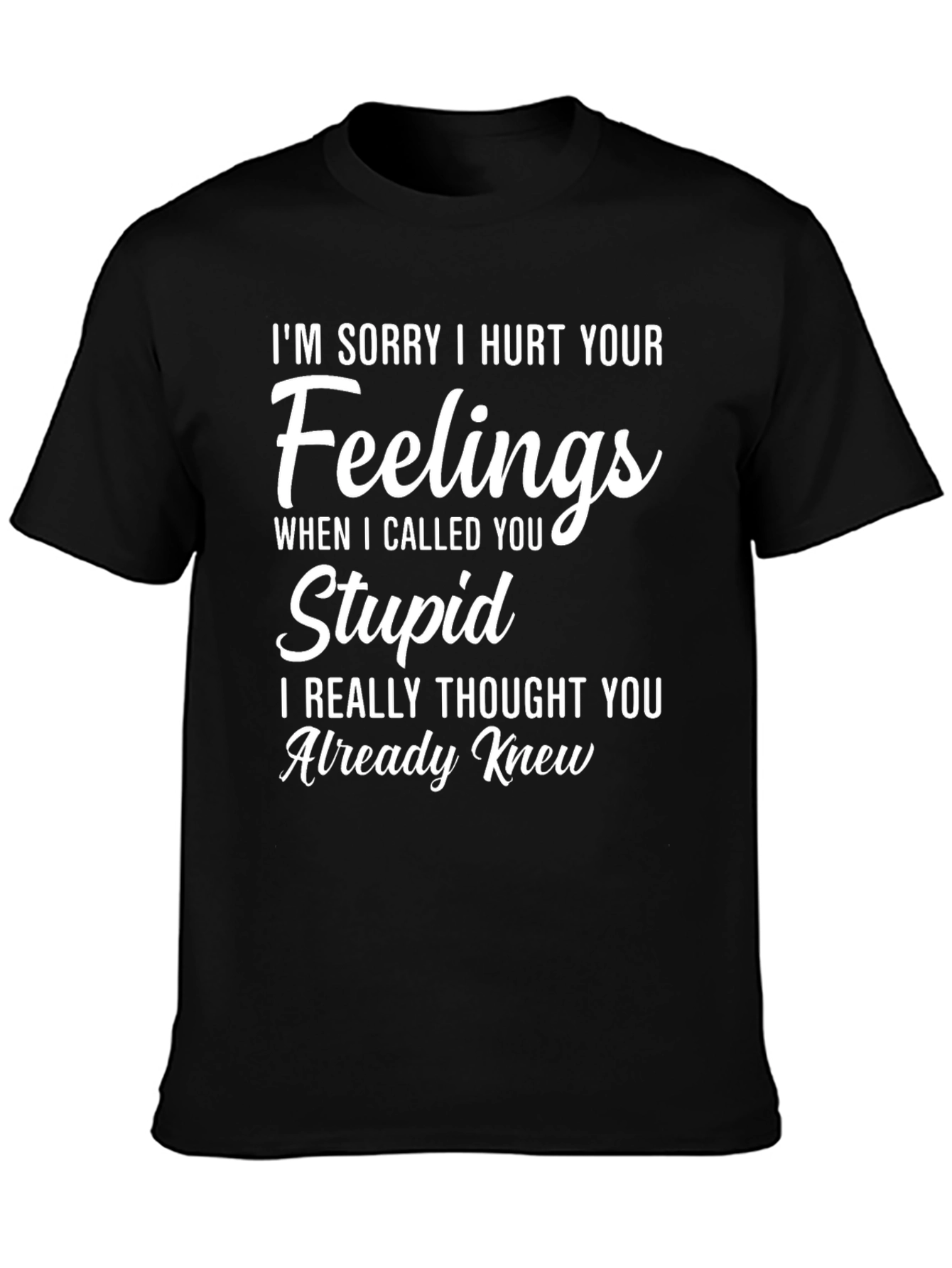 Funny I Hurt Your Feelings Graphic T-Shirt
