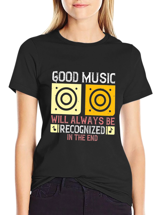 Good Music Will Always Be Recognized T-Shirt