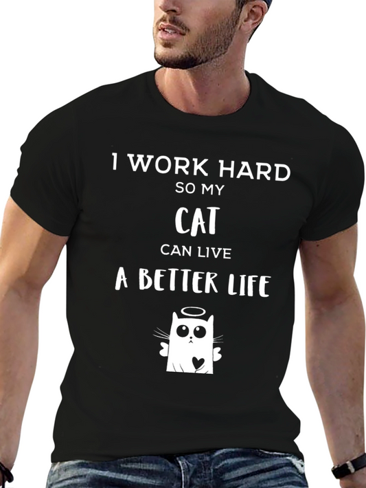 I Work Hard So My Cat Can Live a Better Life T-Shirt