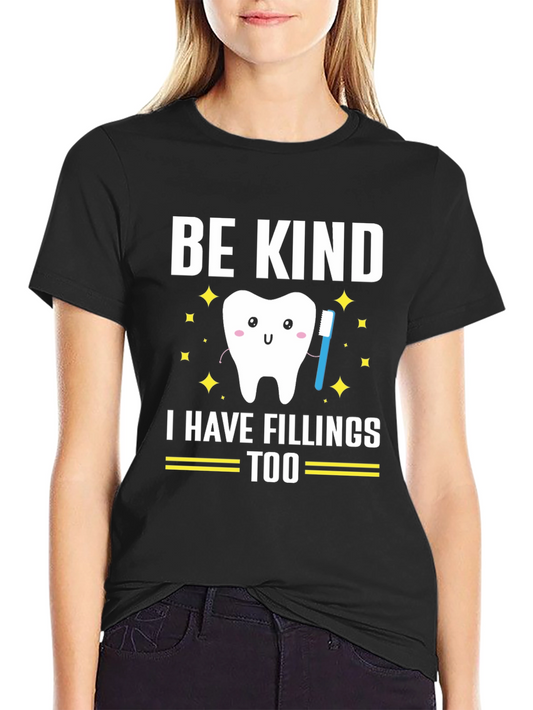 Be Kind I Have Fillings Too Graphic T-Shirt