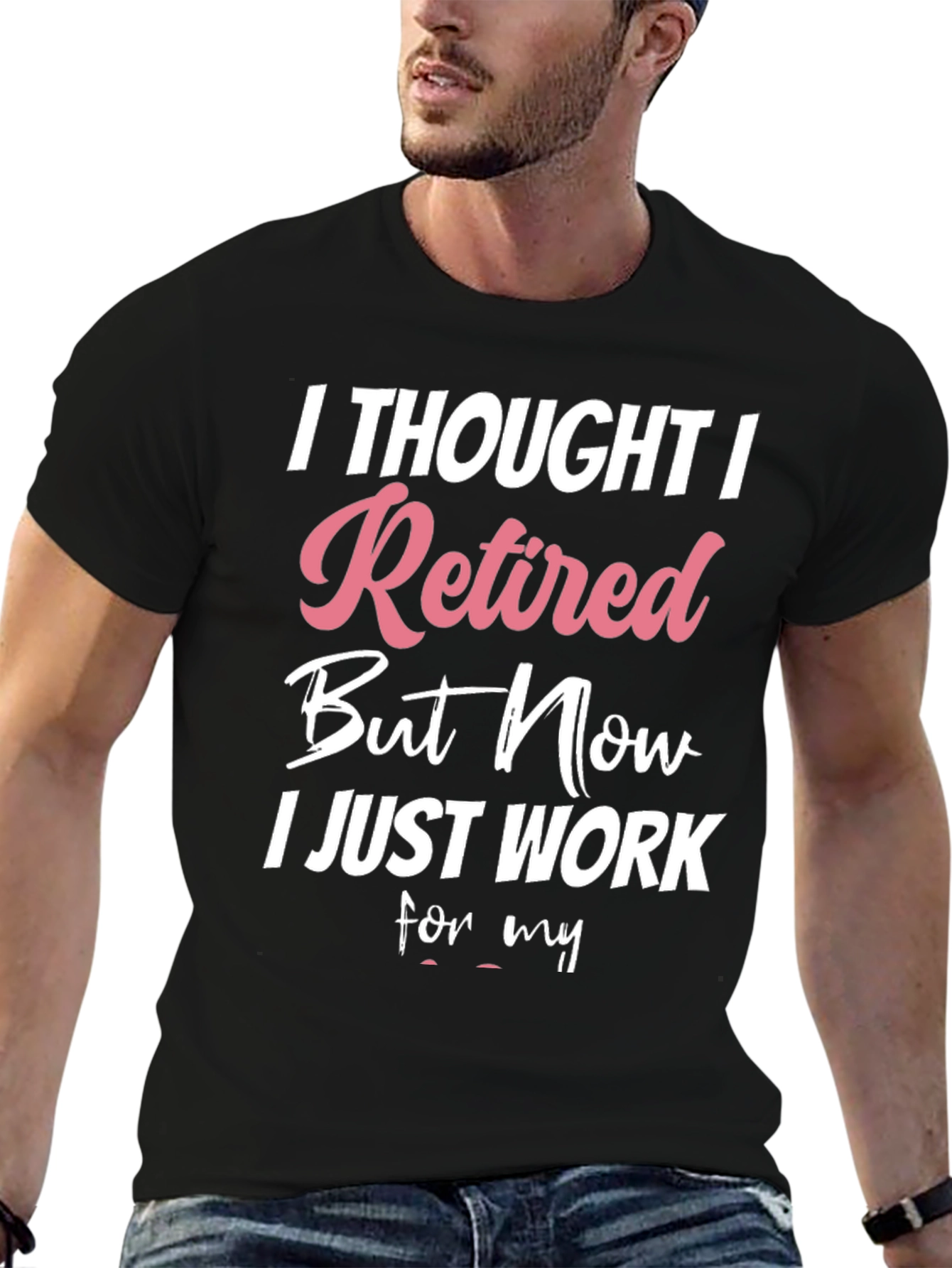 Retired But Now I Work T-Shirt
