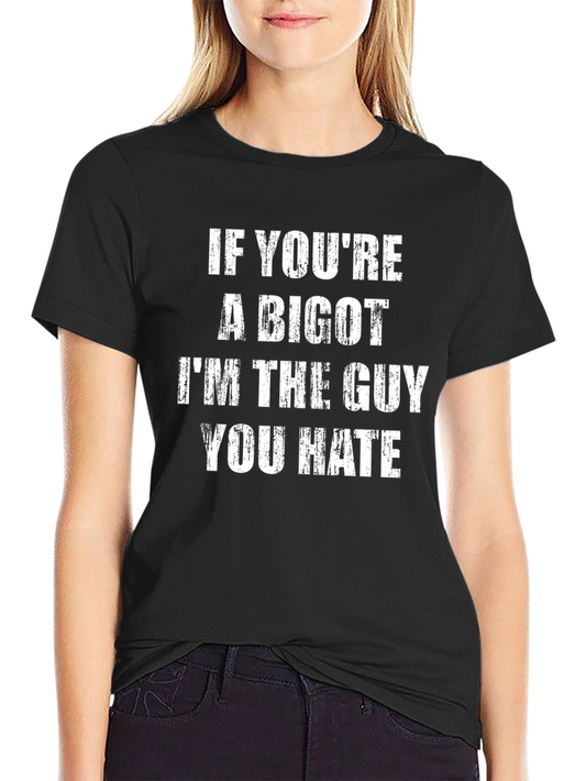 If Youre a Bigot T-Shirt - Sarcastic Graphic Tee