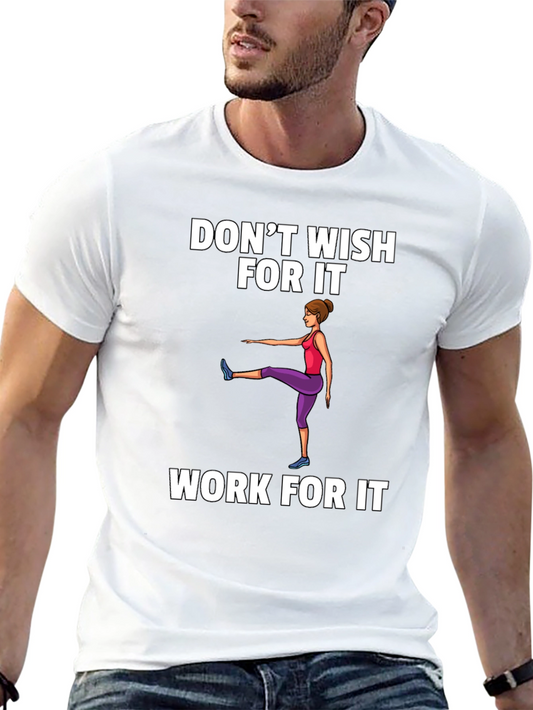 Dont Wish For It Work For It Unisex T-Shirt