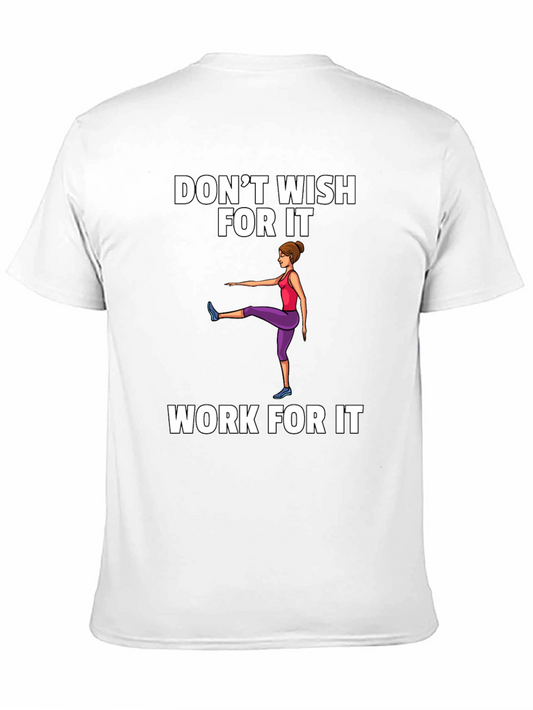 Dont Wish For It Work For It Unisex T-Shirt