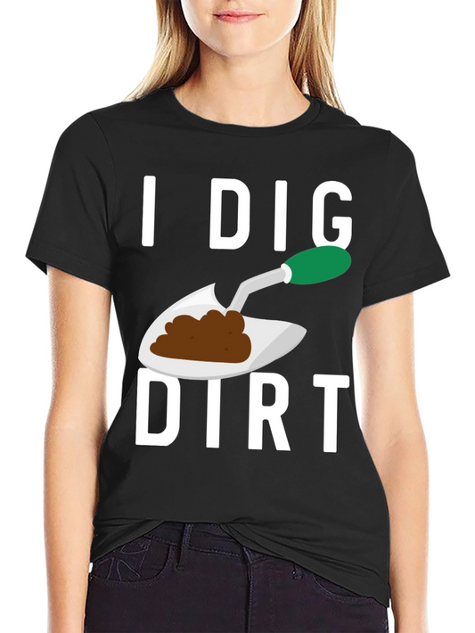 I Dig Dirt T-Shirt Gardening Tee Funny Plant Lover Shirt