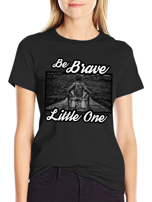 Be Brave Little One T-Shirt