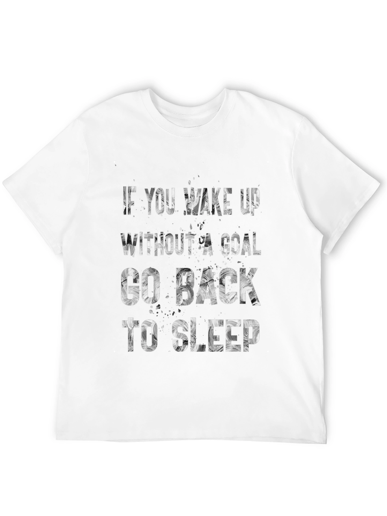 Motivational T-Shirt: If You Wake Up Without A Goal