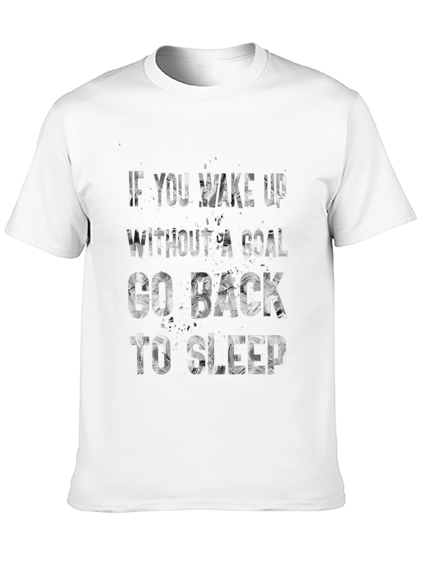 Motivational T-Shirt: If You Wake Up Without A Goal