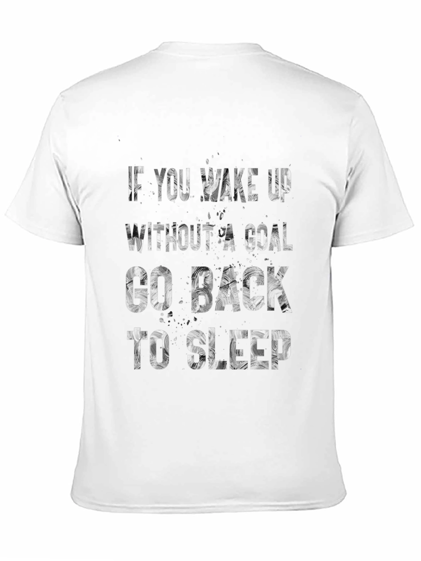 Motivational T-Shirt: If You Wake Up Without A Goal