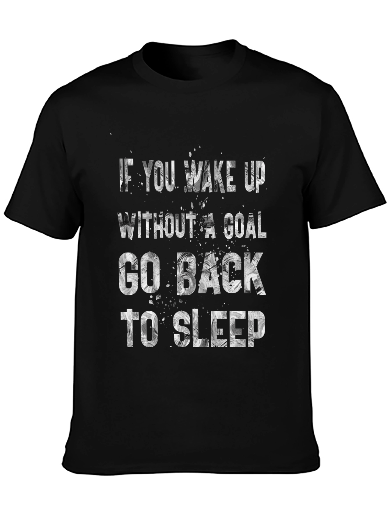 Motivational T-Shirt: If You Wake Up Without A Goal
